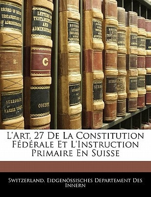 L'Art, 27 De La Constitution Fédérale Et L'Instruction Primaire En Suisse