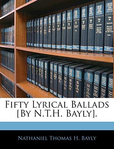 Fifty Lyrical Ballads [By N.T.H. Bayly].