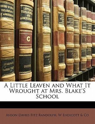 A Little Leaven and What It Wrought at Mrs. Blake'S School