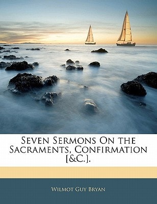 Seven Sermons On the Sacraments, Confirmation [&C.].