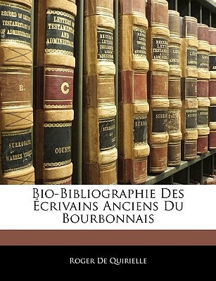 Bio-Bibliographie Des Écrivains Anciens Du Bourbonnais