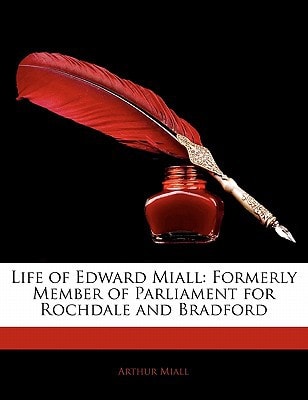 Life of Edward Miall: Formerly Member of Parliament for Rochdale and Bradford