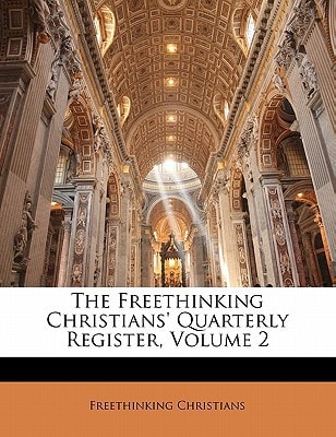 The Freethinking Christians' Quarterly Register, Volume 2