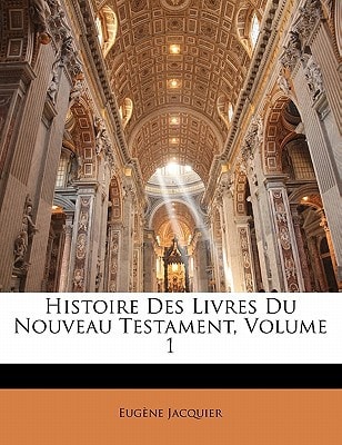 Histoire Des Livres Du Nouveau Testament, Volume 1