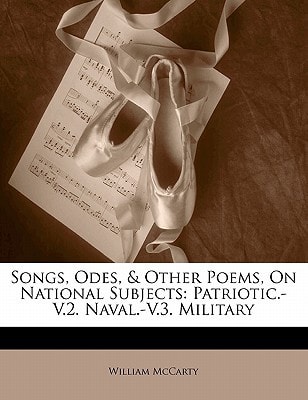 Songs, Odes, & Other Poems, On National Subjects: Patriotic.-V.2. Naval.-V.3. Military