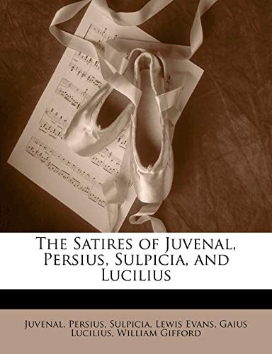 The Satires of Juvenal, Persius, Sulpicia, and Lucilius