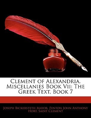 Clement of Alexandria. Miscellanies Book VII: The Greek Text, Book 7