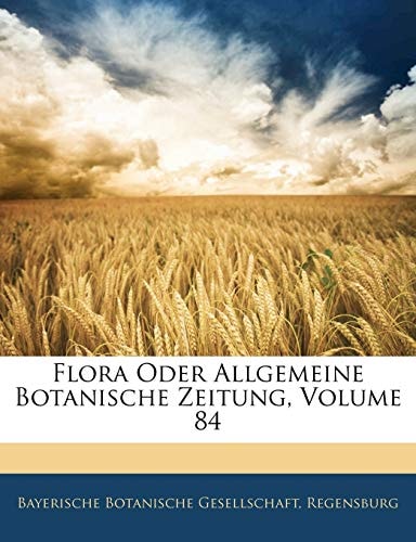 Flora Oder Allgemeine Botanische Zeitung, Volume 84