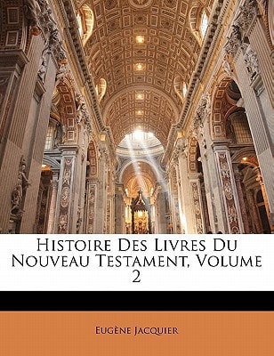 Histoire Des Livres Du Nouveau Testament, Volume 2