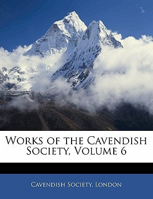 Works of the Cavendish Society, Volume 6