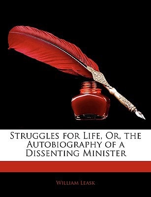 Struggles for Life, Or, the Autobiography of a Dissenting Minister