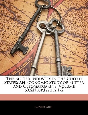 The Butter Industry in the United States: An Economic Study of Butter and Oleomargarine, Volume 69, issues 1-2