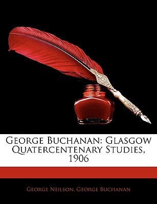 George Buchanan: Glasgow Quatercentenary Studies, 1906