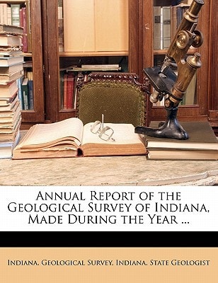 Annual Report of the Geological Survey of Indiana, Made During the Year ...