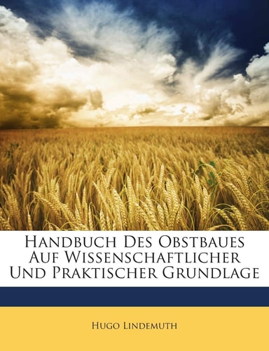Handbuch Des Obstbaues Auf Wissenschaftlicher Und Praktischer Grundlage (English and German Edition)