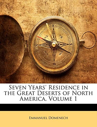 Seven Years' Residence in the Great Deserts of North America, Volume 1