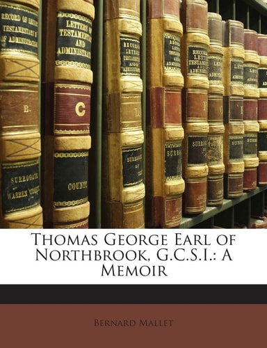 Thomas George Earl of Northbrook, G.C.S.I.: A Memoir