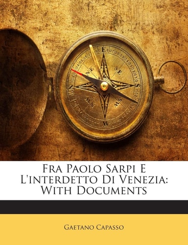 Fra Paolo Sarpi E L'Interdetto Di Venezia: With Documents (English and Italian Edition)