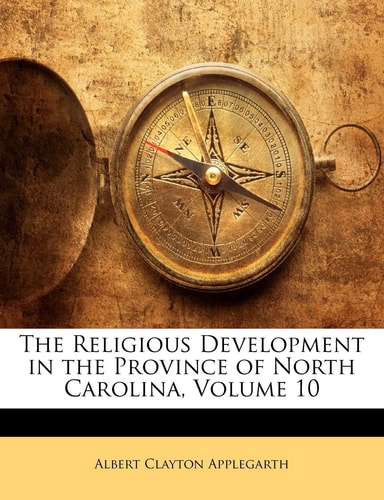 The Religious Development in the Province of North Carolina, Volume 10
