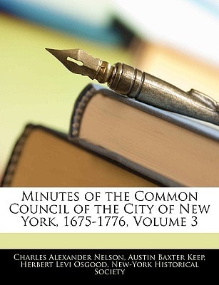 Minutes of the Common Council of the City of New York, 1675-1776, Volume 3