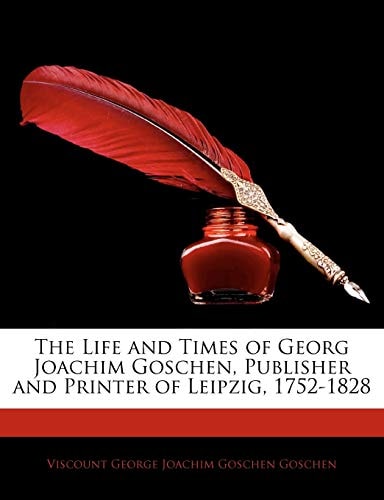 The Life and Times of Georg Joachim Goschen, Publisher and Printer of Leipzig, 1752-1828