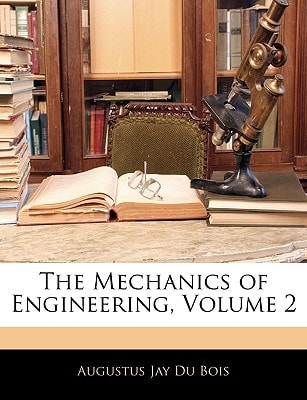 The Mechanics of Engineering, Volume 2