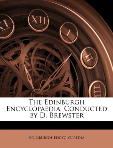 The Edinburgh Encyclopaedia, Conducted by D. Brewster