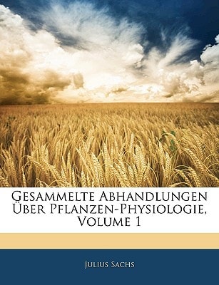 Gesammelte Abhandlungen Über Pflanzen-Physiologie, Volume 1