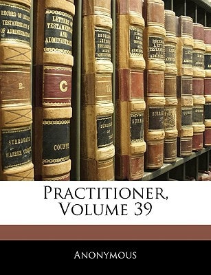 Practitioner, Volume 39