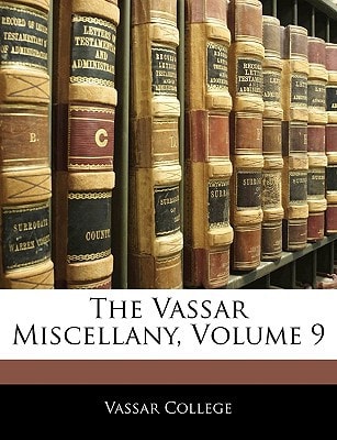 The Vassar Miscellany, Volume 9