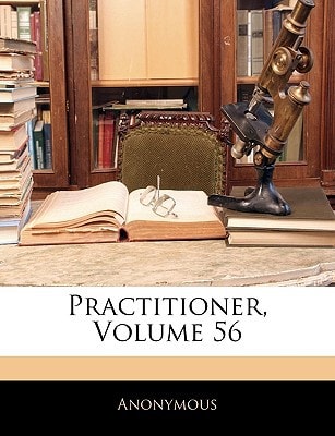 Practitioner, Volume 56