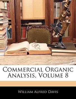 Commercial Organic Analysis, Volume 8
