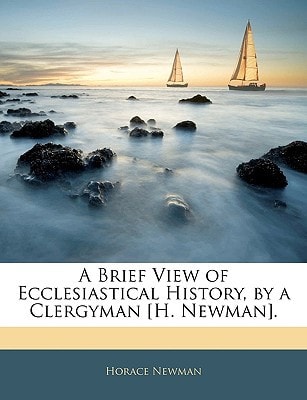 A Brief View of Ecclesiastical History, by a Clergyman [H. Newman].