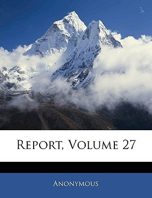 Report, Volume 27