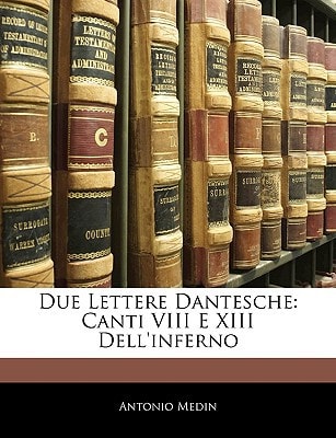 Due Lettere Dantesche: Canti VIII E XIII Dell'inferno (English and Italian Edition)