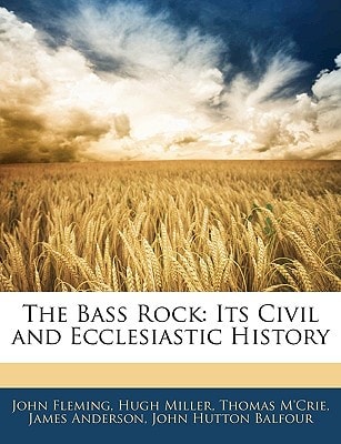 The Bass Rock: Its Civil and Ecclesiastic History