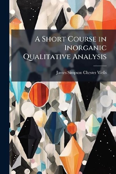 A Short Course in Inorganic Qualitative Analysis: For Engineering Students