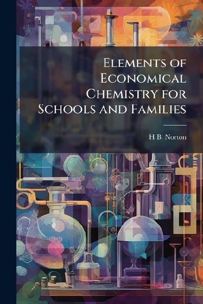 Elements of Economical Chemistry for Schools and Families