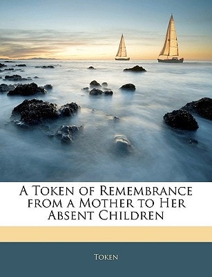 A Token of Remembrance from a Mother to Her Absent Children