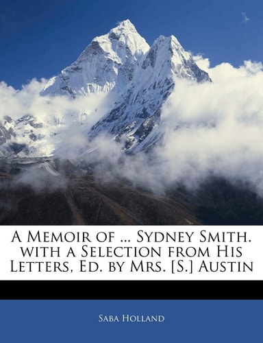 A Memoir of ... Sydney Smith. with a Selection from His Letters, Ed. by Mrs. [S.] Austin