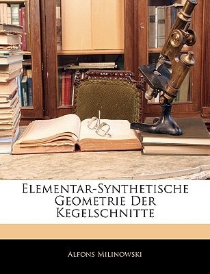 Elementar-Synthetische Geometrie Der Kegelschnitte (English and German Edition)