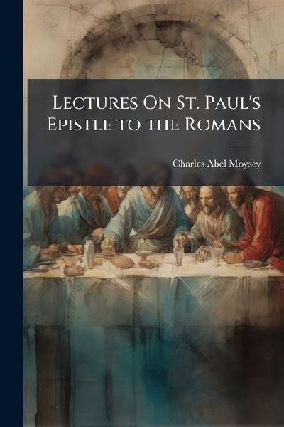 Lectures On St. Pauls Epistle to the Romans