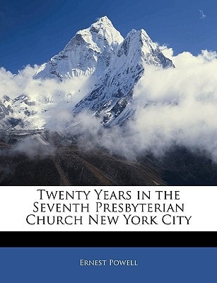 Twenty Years in the Seventh Presbyterian Church New York City