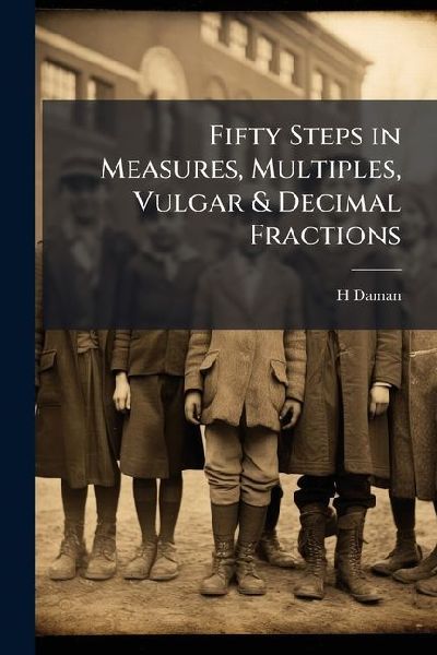 Fifty Steps in Measures, Multiples, Vulgar & Decimal Fractions