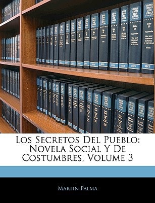 Los Secretos Del Pueblo: Novela Social Y De Costumbres, Volume 3