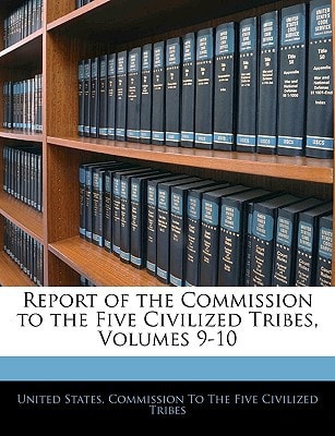 Report of the Commission to the Five Civilized Tribes, Volumes 9-10