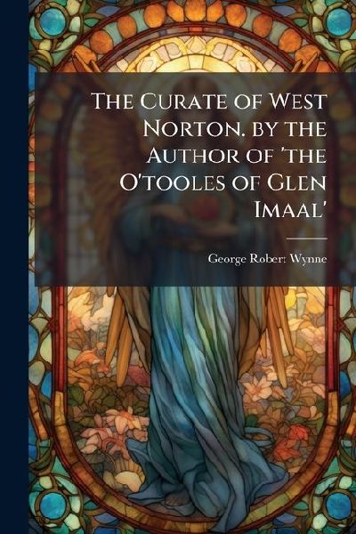 The Curate of West Norton. by the Author of the Otooles of Glen Imaal