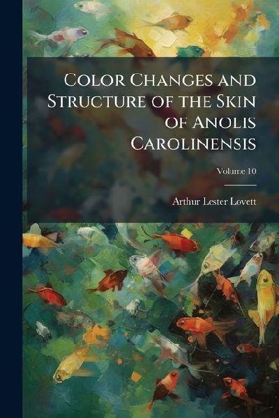 Color Changes and Structure of the Skin of Anolis Carolinensis; Volume 10