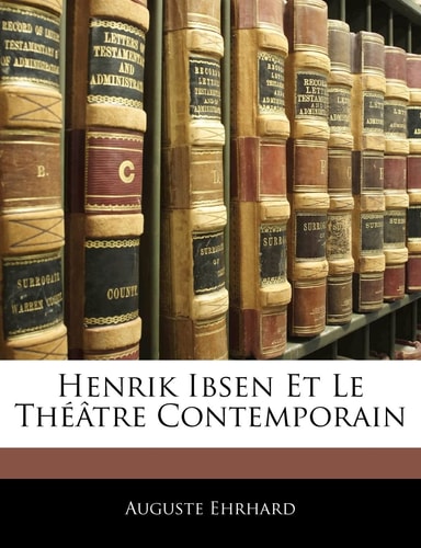 Henrik Ibsen Et Le Theatre Contemporain (English and German Edition)