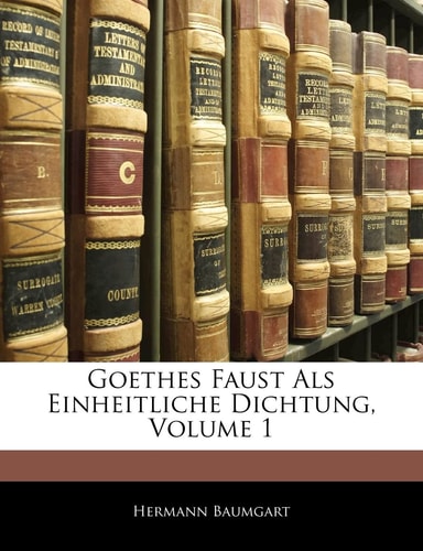 Goethes Faust ALS Einheitliche Dichtung, Volume 1 (English and German Edition)